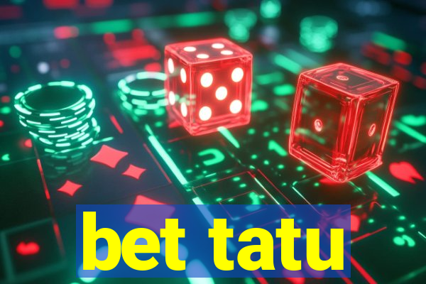 bet tatu